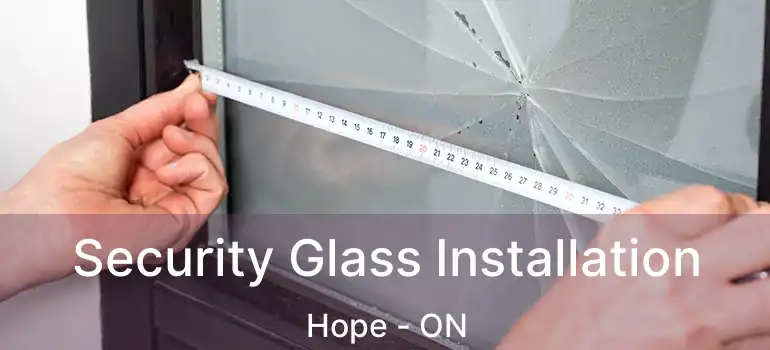  Security Glass Installation Hope - ON