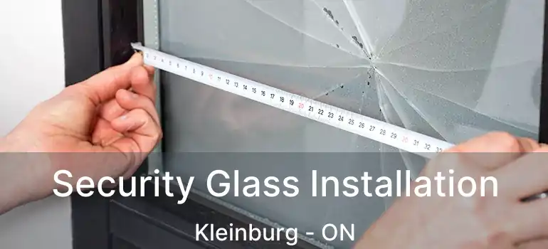 Security Glass Installation Kleinburg - ON