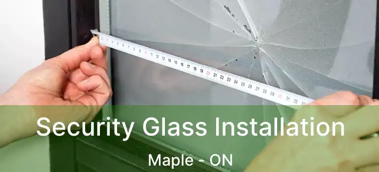Security Glass Installation Maple - ON