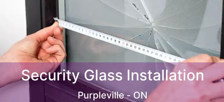  Security Glass Installation Purpleville - ON