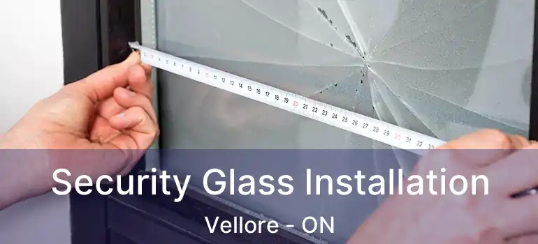  Security Glass Installation Vellore - ON