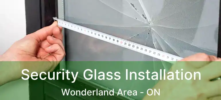 Security Glass Installation Wonderland Area - ON