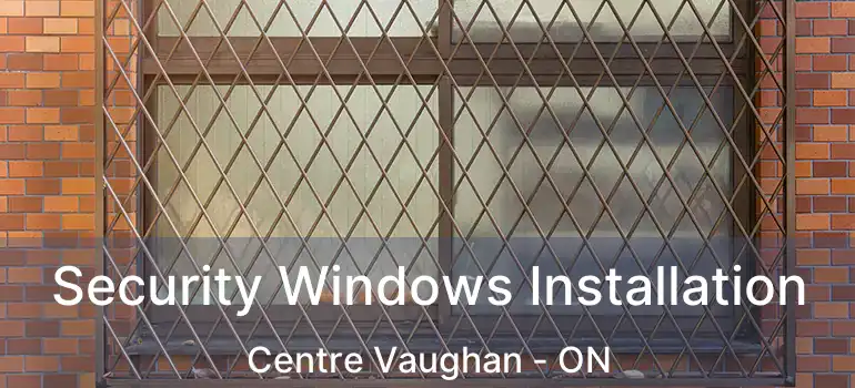  Security Windows Installation Centre Vaughan - ON