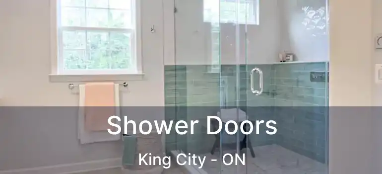  Shower Doors King City - ON
