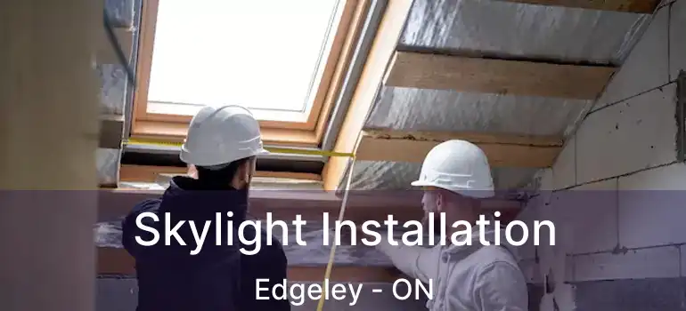 Skylight Installation Edgeley - ON