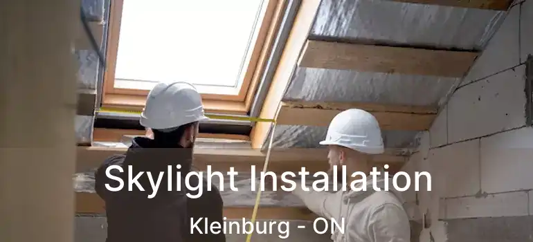 Skylight Installation Kleinburg - ON
