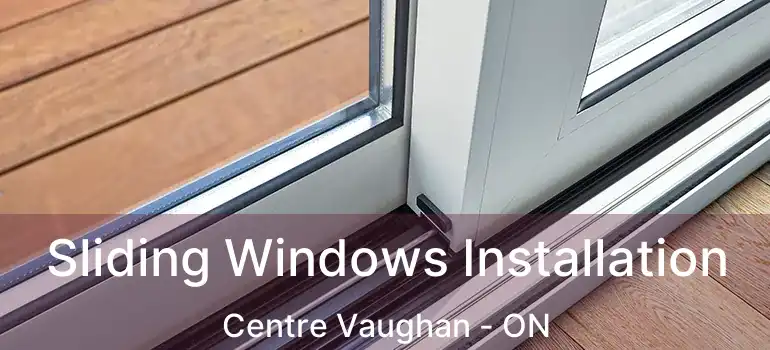  Sliding Windows Installation Centre Vaughan - ON