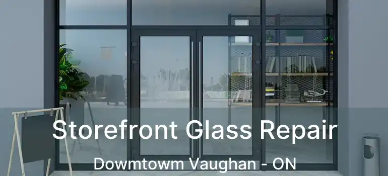  Storefront Glass Repair Dowmtowm Vaughan - ON