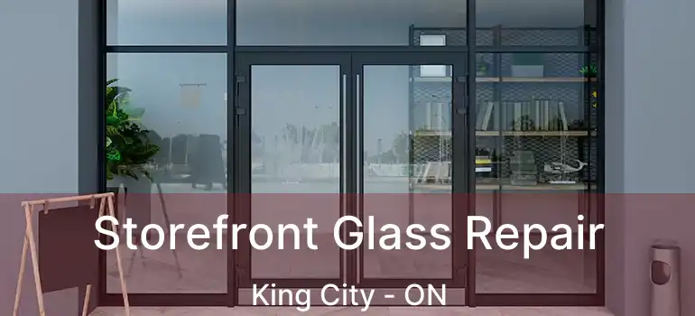  Storefront Glass Repair King City - ON