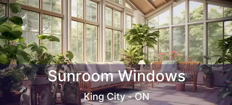 Sunroom Windows King City - ON