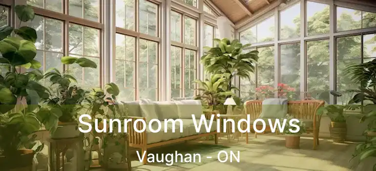 Sunroom Windows Vaughan - ON