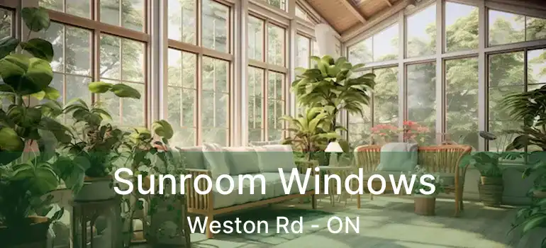  Sunroom Windows Weston Rd - ON