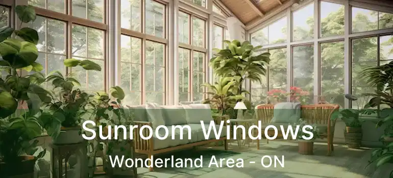 Sunroom Windows Wonderland Area - ON