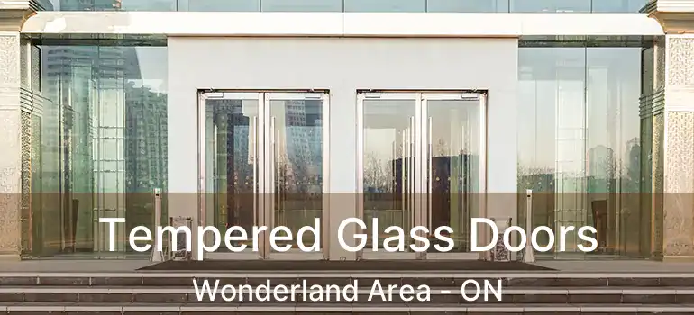 Tempered Glass Doors Wonderland Area - ON