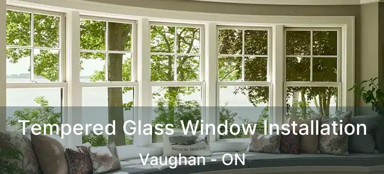  Tempered Glass Window Installation Vaughan - ON