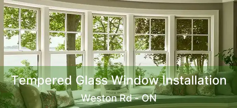  Tempered Glass Window Installation Weston Rd - ON