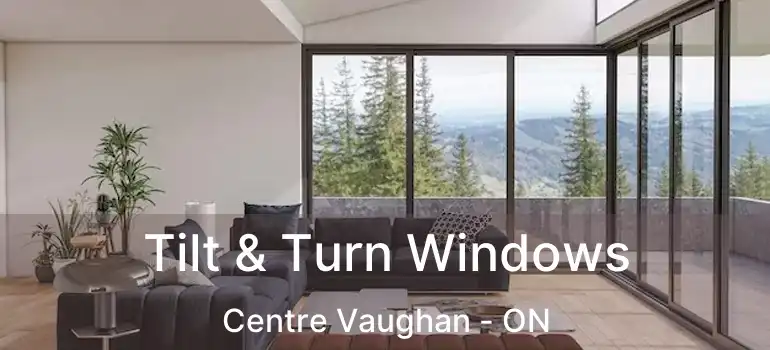  Tilt & Turn Windows Centre Vaughan - ON