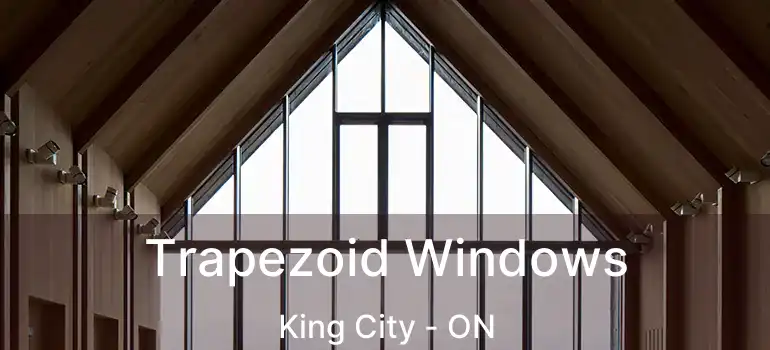 Trapezoid Windows King City - ON