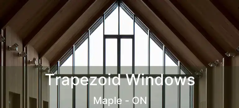 Trapezoid Windows Maple - ON