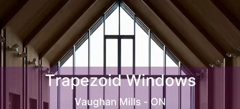 Trapezoid Windows Vaughan Mills - ON