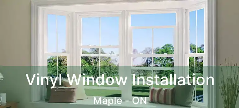  Vinyl Window Installation Maple - ON