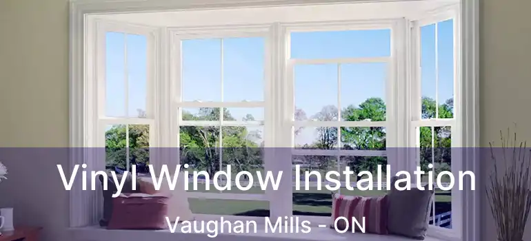  Vinyl Window Installation Vaughan Mills - ON