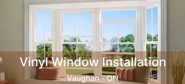 Vinyl Window Installation Vaughan - ON