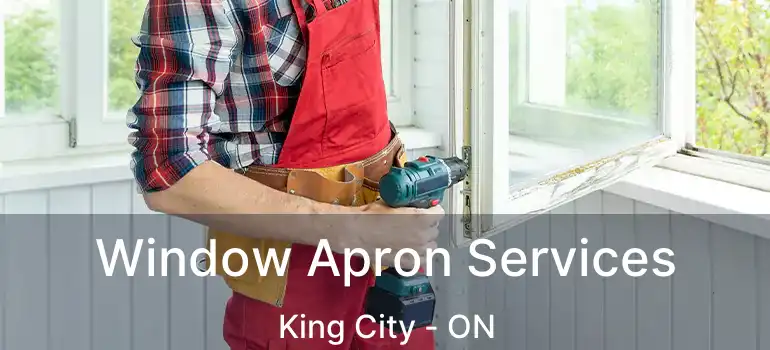  Window Apron Services King City - ON