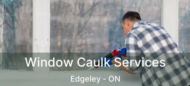  Window Caulk Services Edgeley - ON
