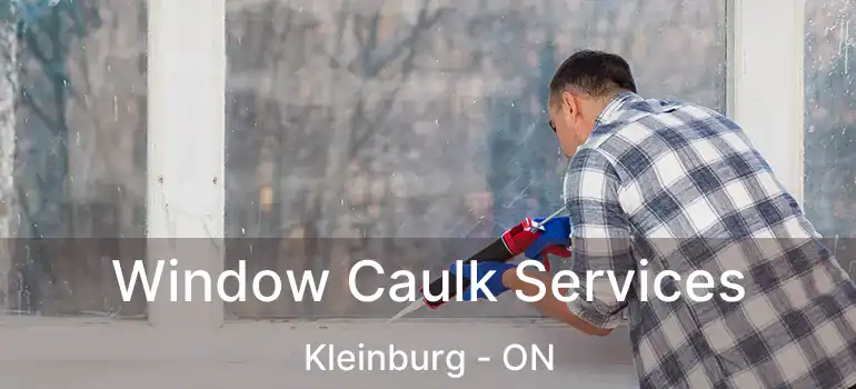 Window Caulk Services Kleinburg - ON