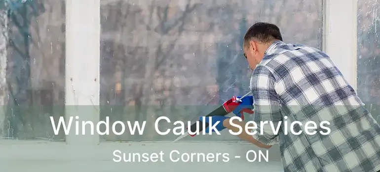 Window Caulk Services Sunset Corners - ON