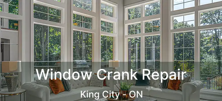 Window Crank Repair King City - ON