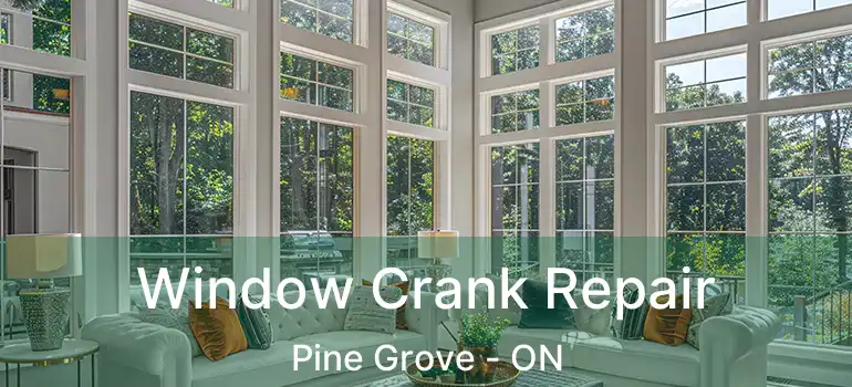 Window Crank Repair Pine Grove - ON