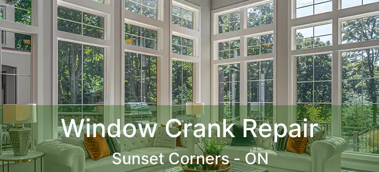 Window Crank Repair Sunset Corners - ON