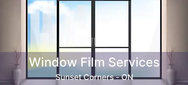  Window Film Services Sunset Corners - ON