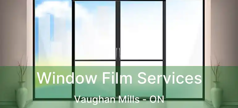 Window Film Services Vaughan Mills - ON