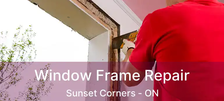  Window Frame Repair Sunset Corners - ON