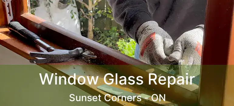 Window Glass Repair Sunset Corners - ON
