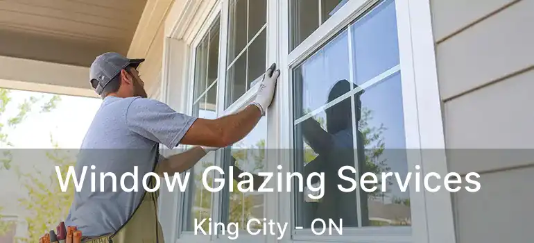  Window Glazing Services King City - ON
