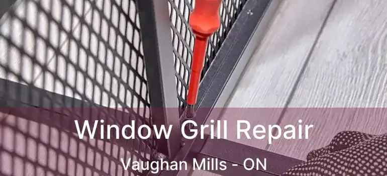 Window Grill Repair Vaughan Mills - ON