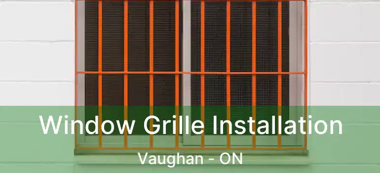  Window Grille Installation Vaughan - ON
