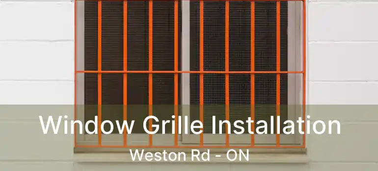  Window Grille Installation Weston Rd - ON