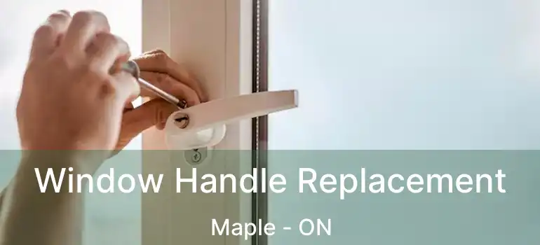  Window Handle Replacement Maple - ON