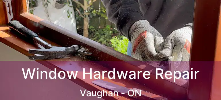 Window Hardware Repair Vaughan - ON