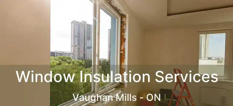  Window Insulation Services Vaughan Mills - ON