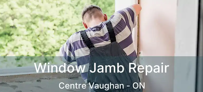 Window Jamb Repair Centre Vaughan - ON