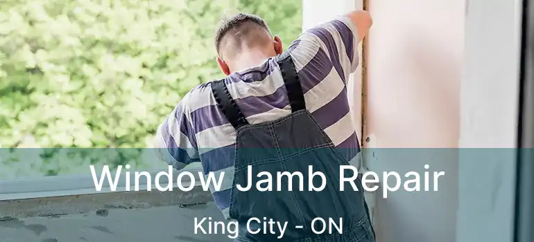 Window Jamb Repair King City - ON