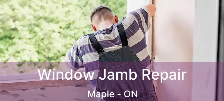 Window Jamb Repair Maple - ON