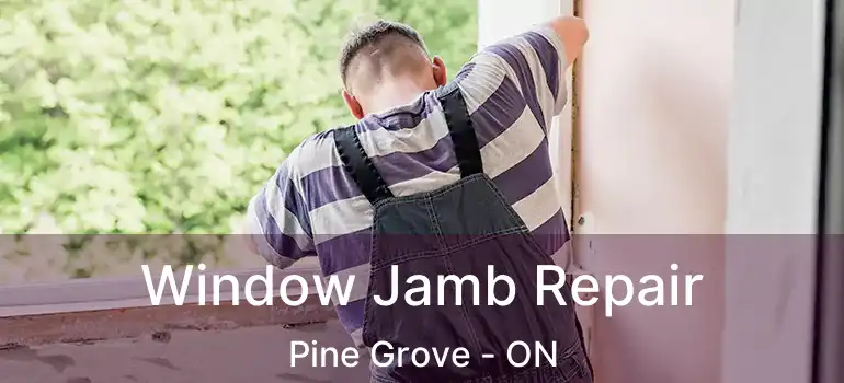 Window Jamb Repair Pine Grove - ON