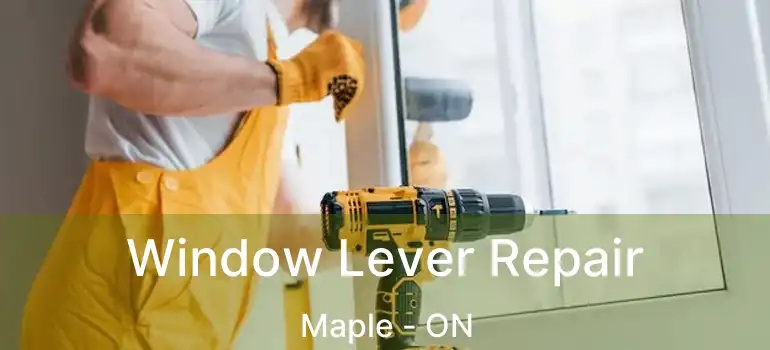 Window Lever Repair Maple - ON